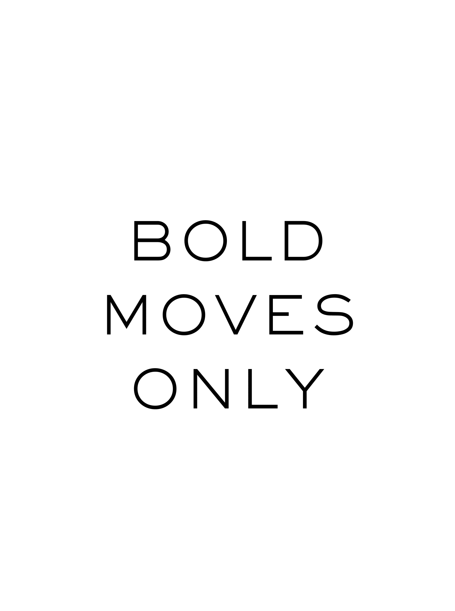 BOLD MOVES